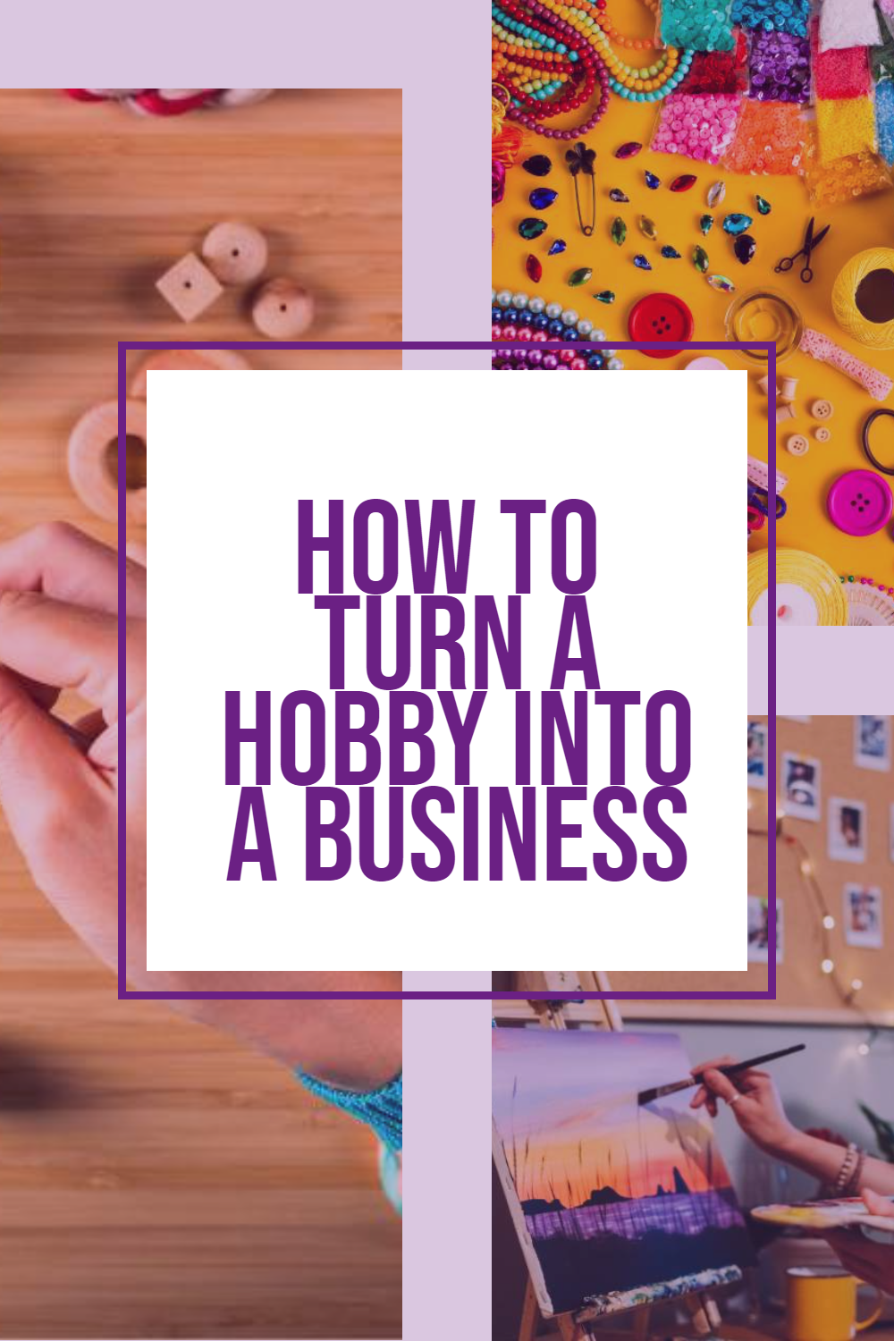 turn a hobby into a business.